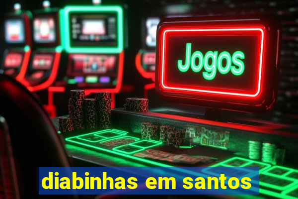 diabinhas em santos